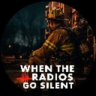 When The Radios Go Silent